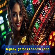 legacy games redeem code